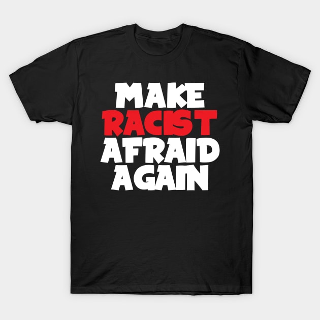 Make racist afraid again T-Shirt by Oricca